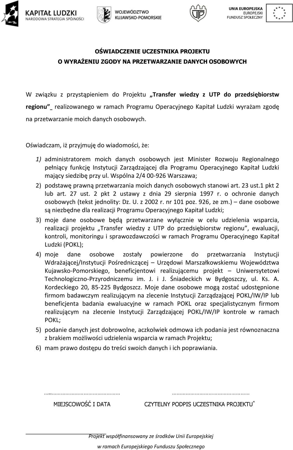 Oświadczam, iż przyjmuję do wiadomości, że: 1) administratorem moich danych osobowych jest Minister Rozwoju Regionalnego pełniący funkcję Instytucji Zarządzającej dla Programu Operacyjnego Kapitał