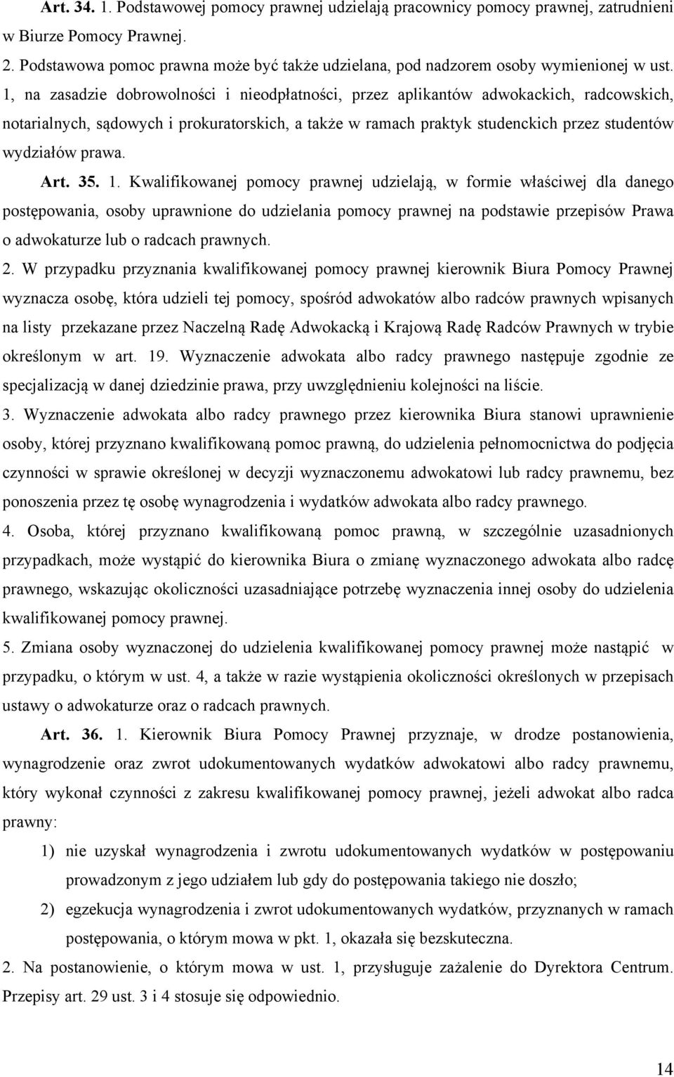 1, na zasadzie dobrowolności i nieodpłatności, przez aplikantów adwokackich, radcowskich, notarialnych, sądowych i prokuratorskich, a także w ramach praktyk studenckich przez studentów wydziałów