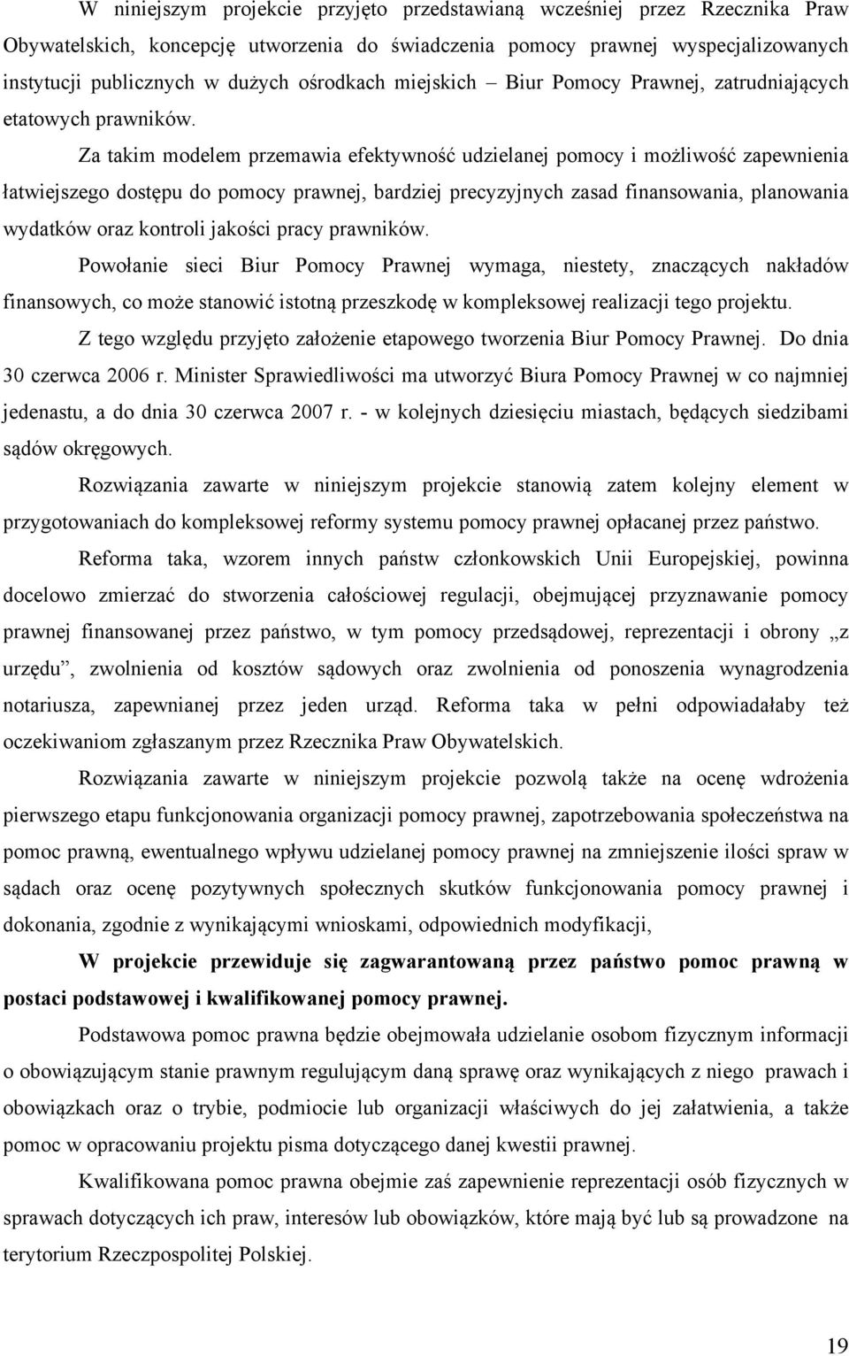 Za takim modelem przemawia efektywność udzielanej pomocy i możliwość zapewnienia łatwiejszego dostępu do pomocy prawnej, bardziej precyzyjnych zasad finansowania, planowania wydatków oraz kontroli