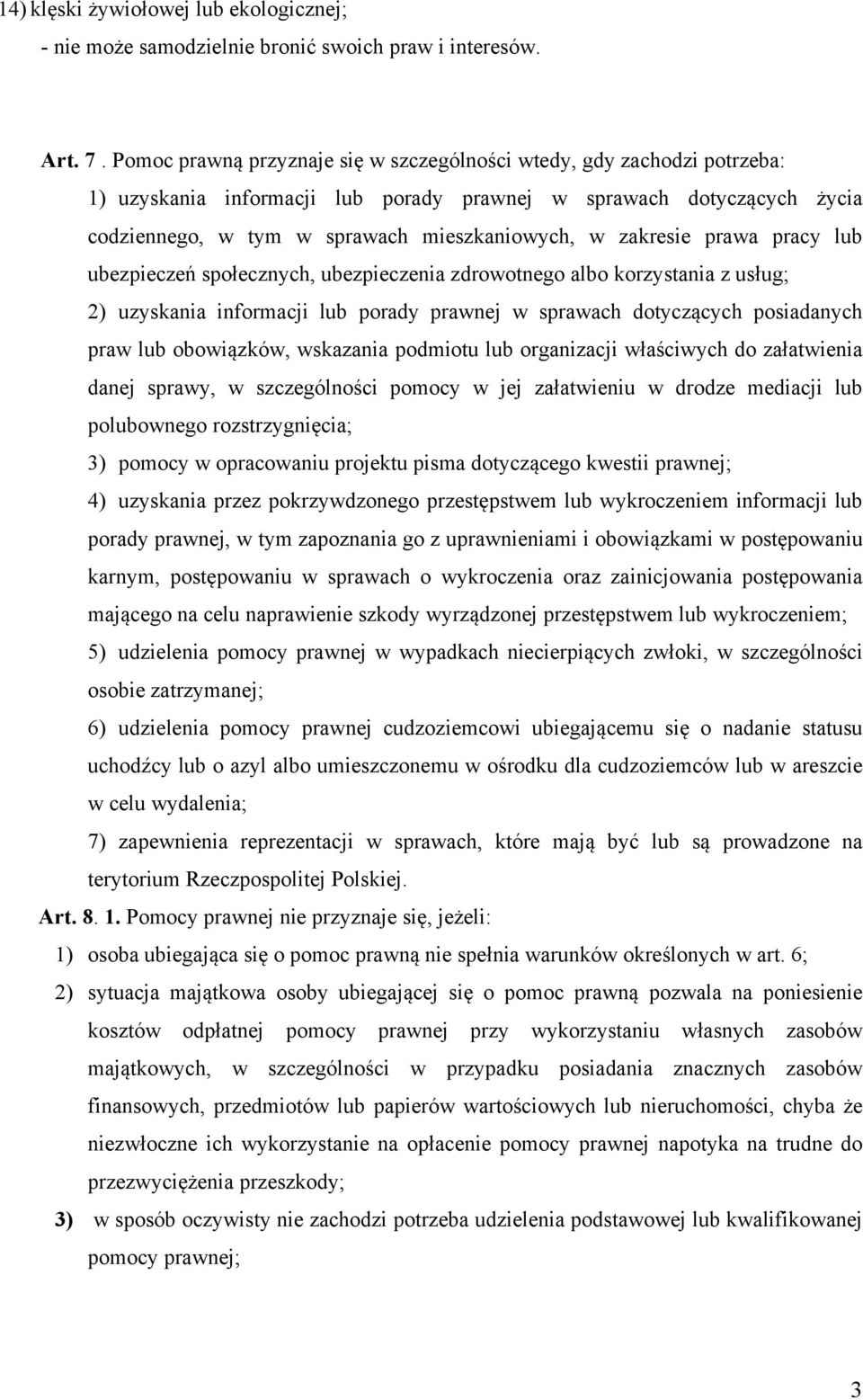 zakresie prawa pracy lub ubezpieczeń społecznych, ubezpieczenia zdrowotnego albo korzystania z usług; 2) uzyskania informacji lub porady prawnej w sprawach dotyczących posiadanych praw lub