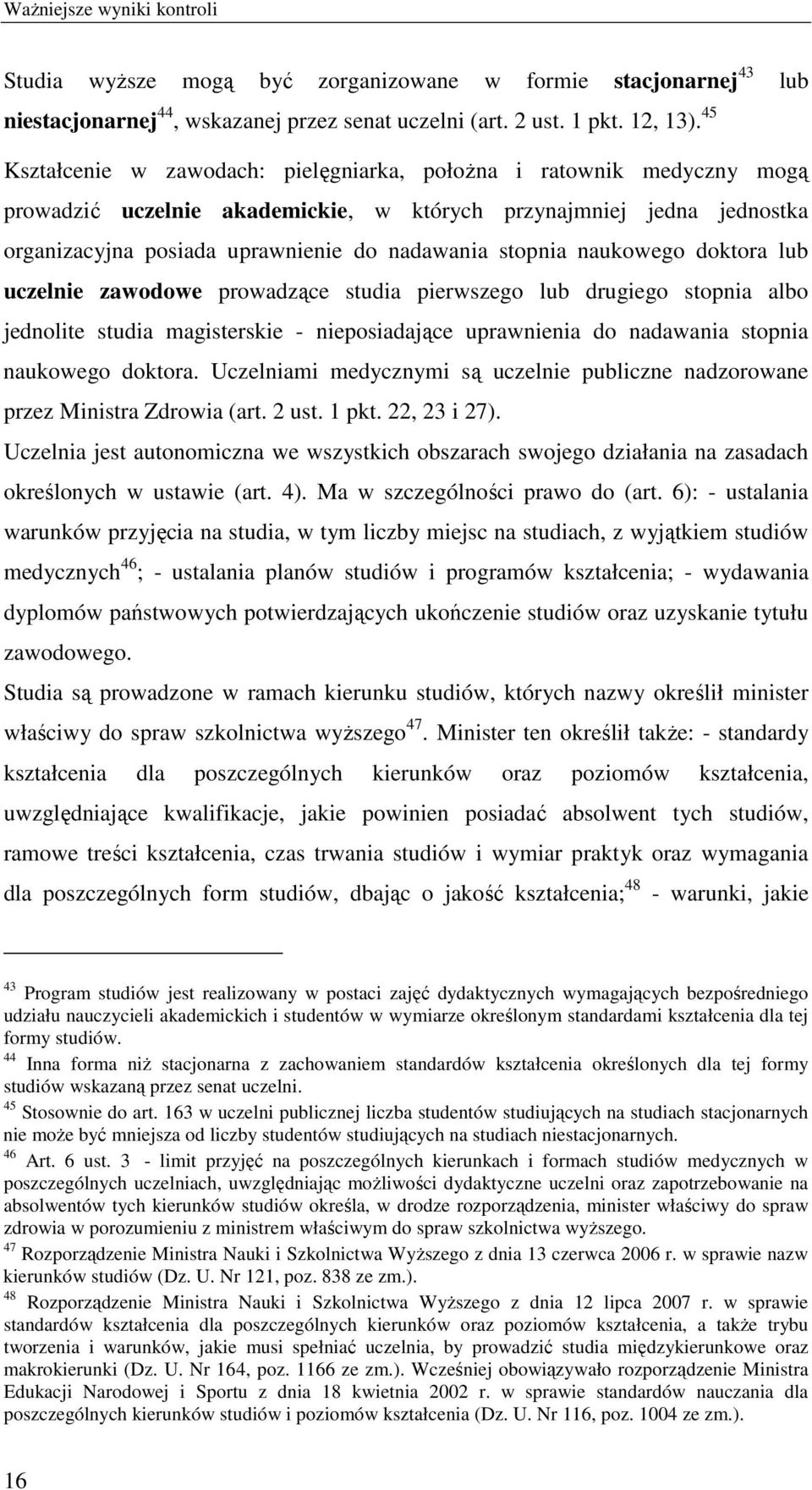 naukowego doktora lub uczelnie zawodowe prowadzące studia pierwszego lub drugiego stopnia albo jednolite studia magisterskie - nieposiadające uprawnienia do nadawania stopnia naukowego doktora.