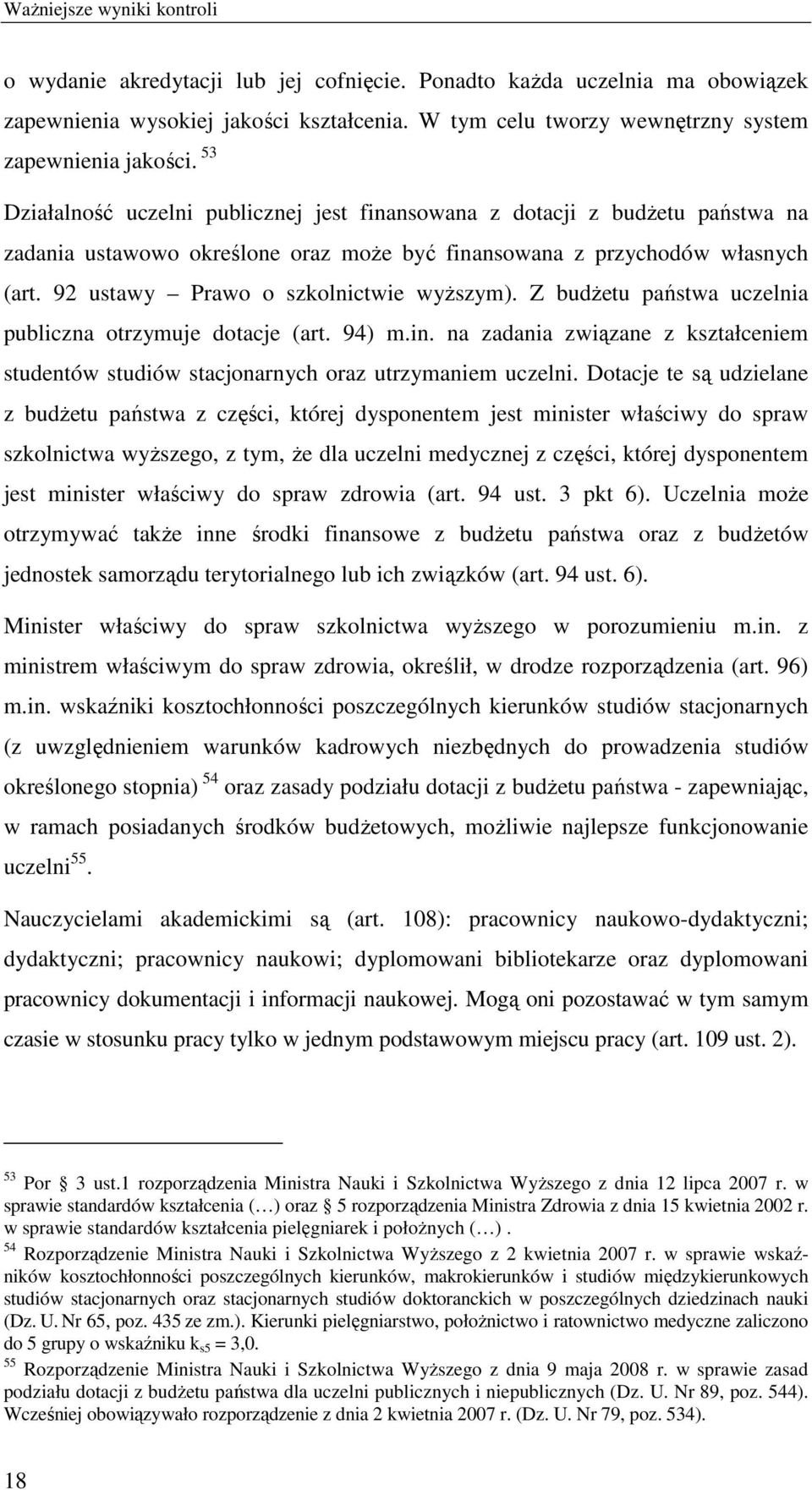 92 ustawy Prawo o szkolnictwie wyŝszym). Z budŝetu państwa uczelnia publiczna otrzymuje dotacje (art. 94) m.in.