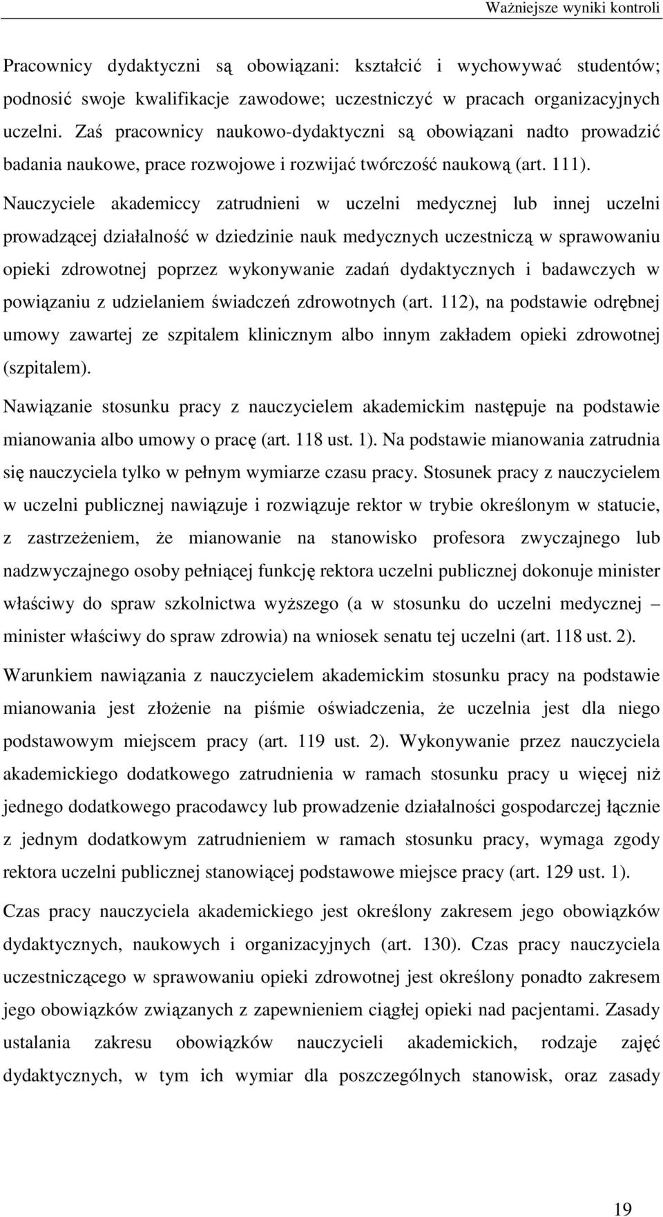 Nauczyciele akademiccy zatrudnieni w uczelni medycznej lub innej uczelni prowadzącej działalność w dziedzinie nauk medycznych uczestniczą w sprawowaniu opieki zdrowotnej poprzez wykonywanie zadań