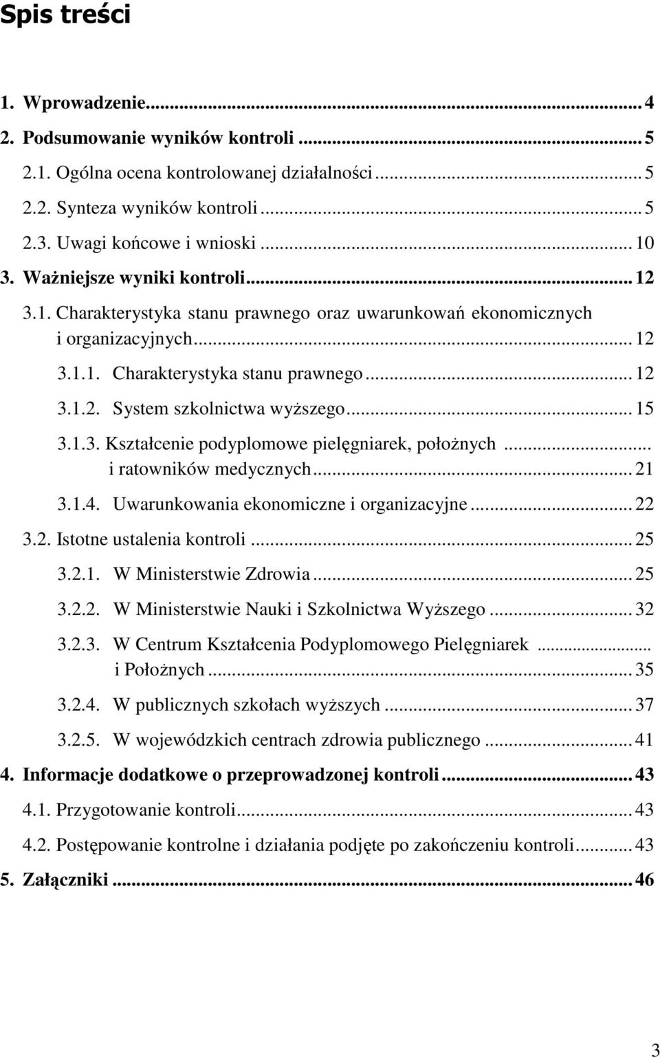 .. 15 3.1.3. Kształcenie podyplomowe pielęgniarek, połoŝnych... i ratowników medycznych... 21 3.1.4. Uwarunkowania ekonomiczne i organizacyjne... 22 3.2. Istotne ustalenia kontroli... 25 3.2.1. W Ministerstwie Zdrowia.