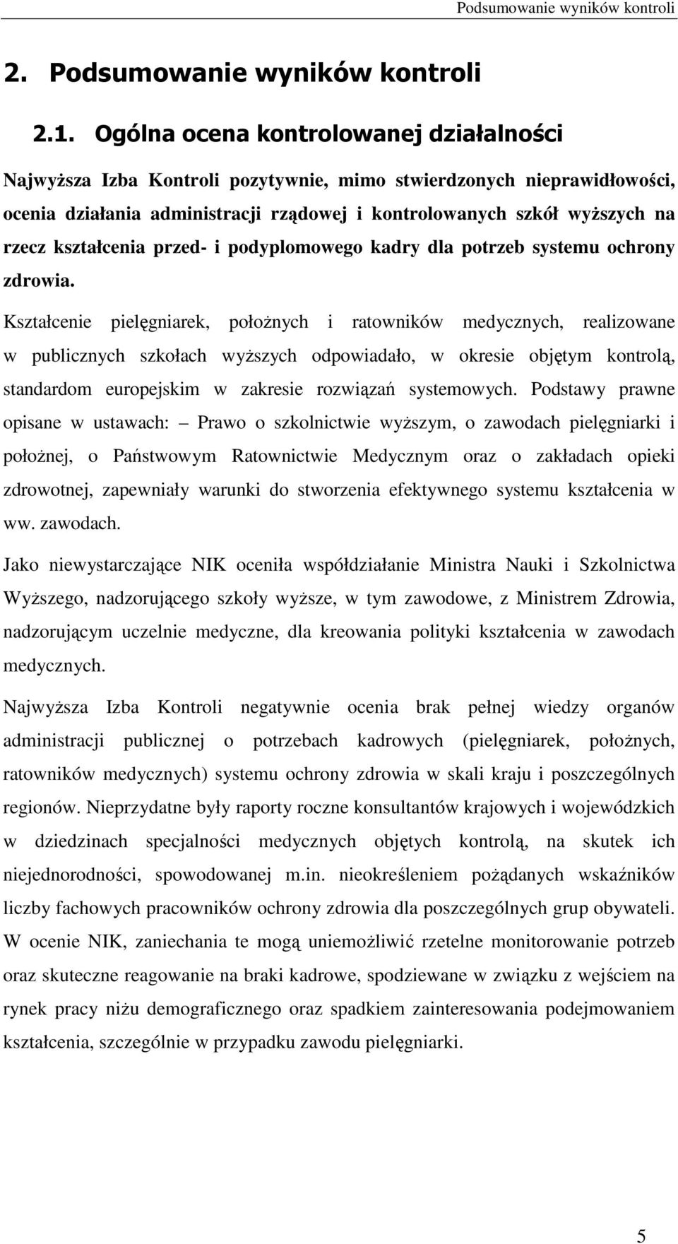 kształcenia przed- i podyplomowego kadry dla potrzeb systemu ochrony zdrowia.