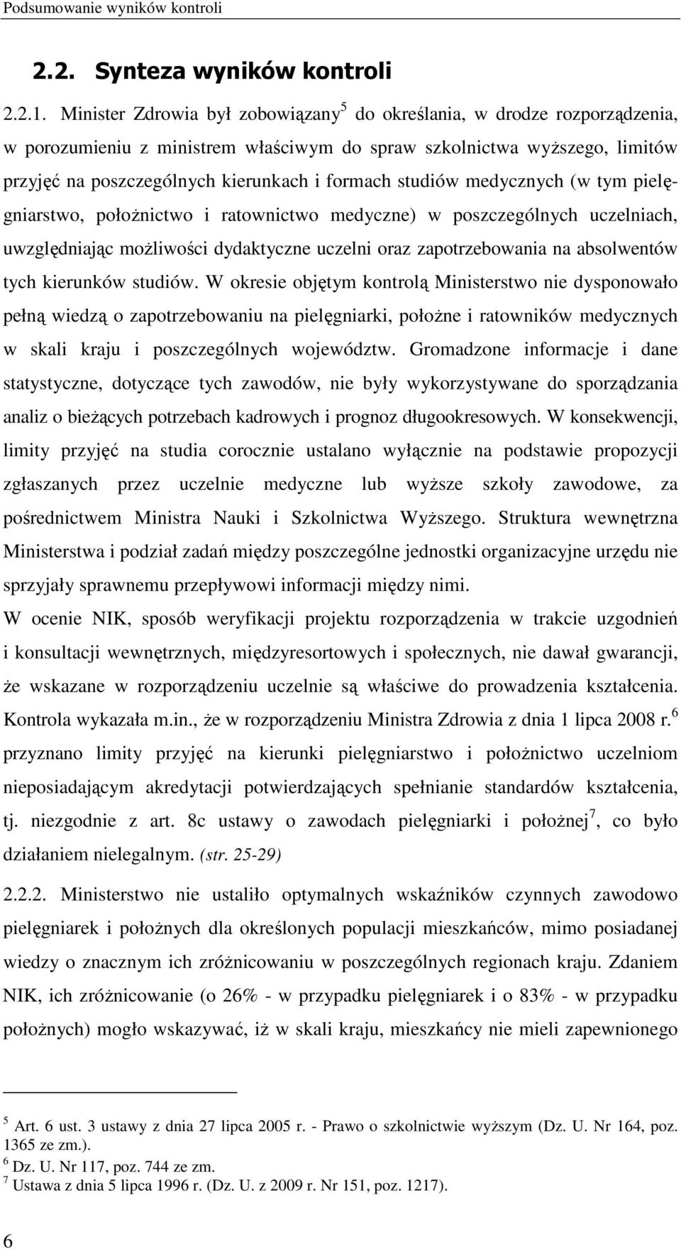 studiów medycznych (w tym pielęgniarstwo, połoŝnictwo i ratownictwo medyczne) w poszczególnych uczelniach, uwzględniając moŝliwości dydaktyczne uczelni oraz zapotrzebowania na absolwentów tych