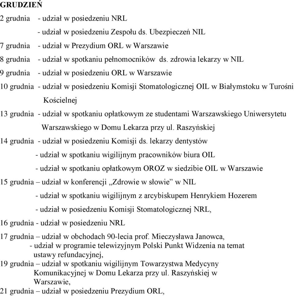 spotkaniu opłatkowym ze studentami Warszawskiego Uniwersytetu Warszawskiego w Domu Lekarza przy ul. Raszyńskiej 14 grudnia - udział w posiedzeniu Komisji ds.