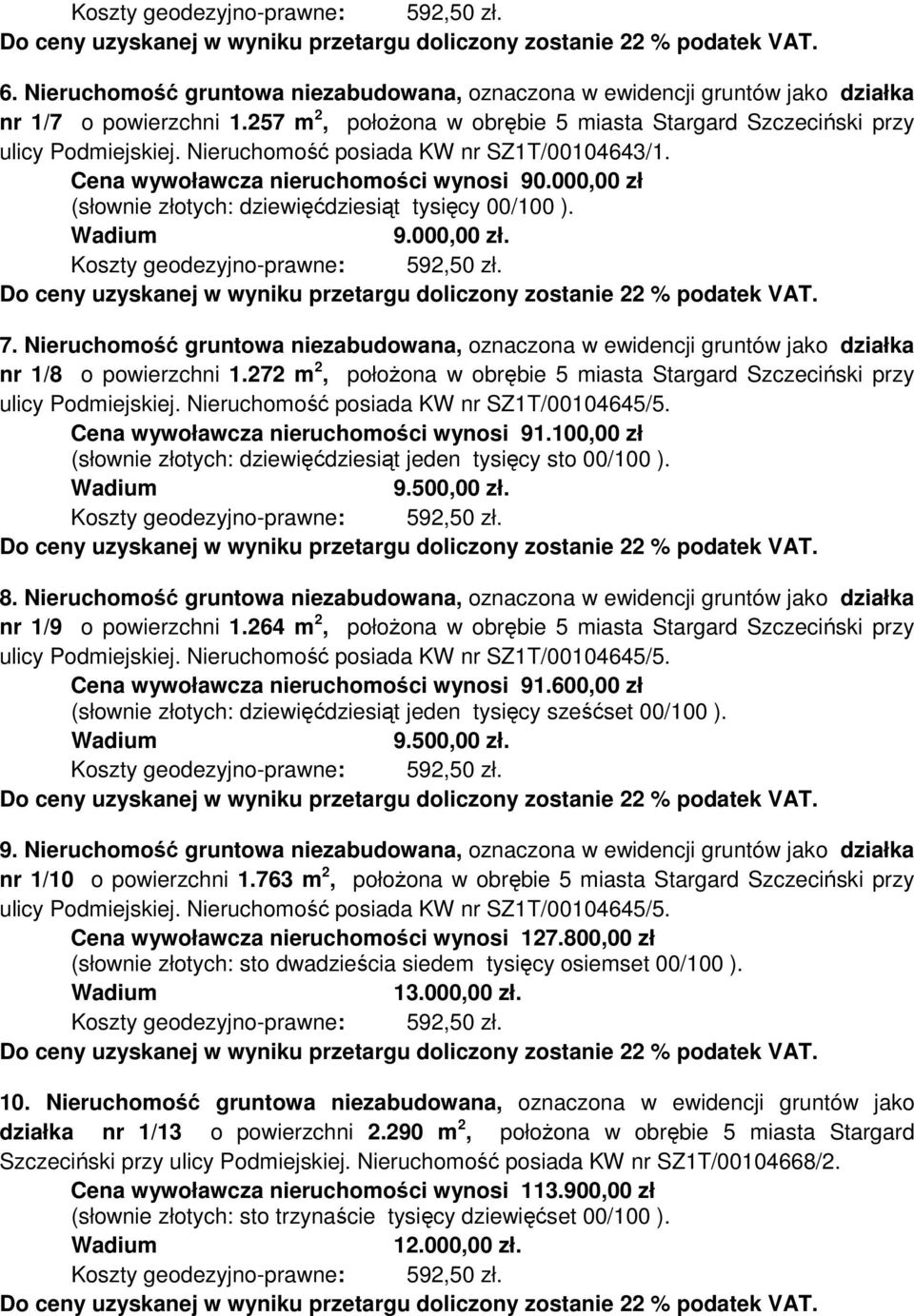 Nieruchomość gruntowa niezabudowana, oznaczona w ewidencji gruntów jako działka nr 1/8 o powierzchni 1.