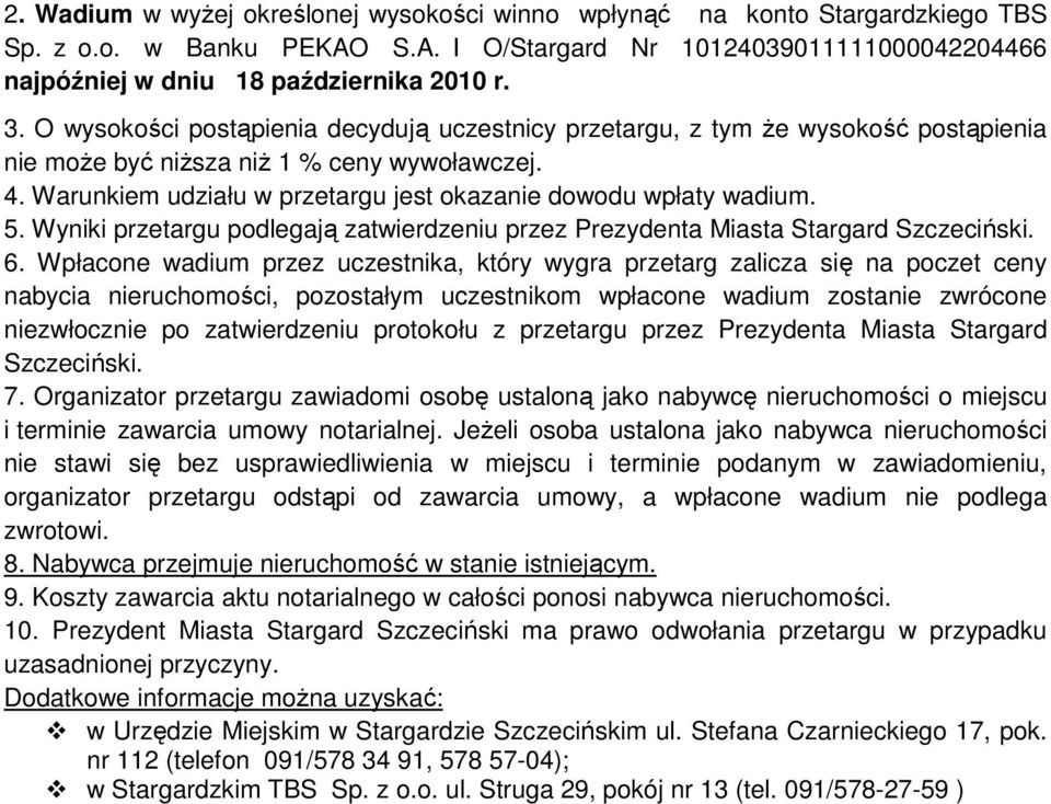 5. Wyniki przetargu podlegają zatwierdzeniu przez Prezydenta Miasta Stargard Szczeciński. 6.