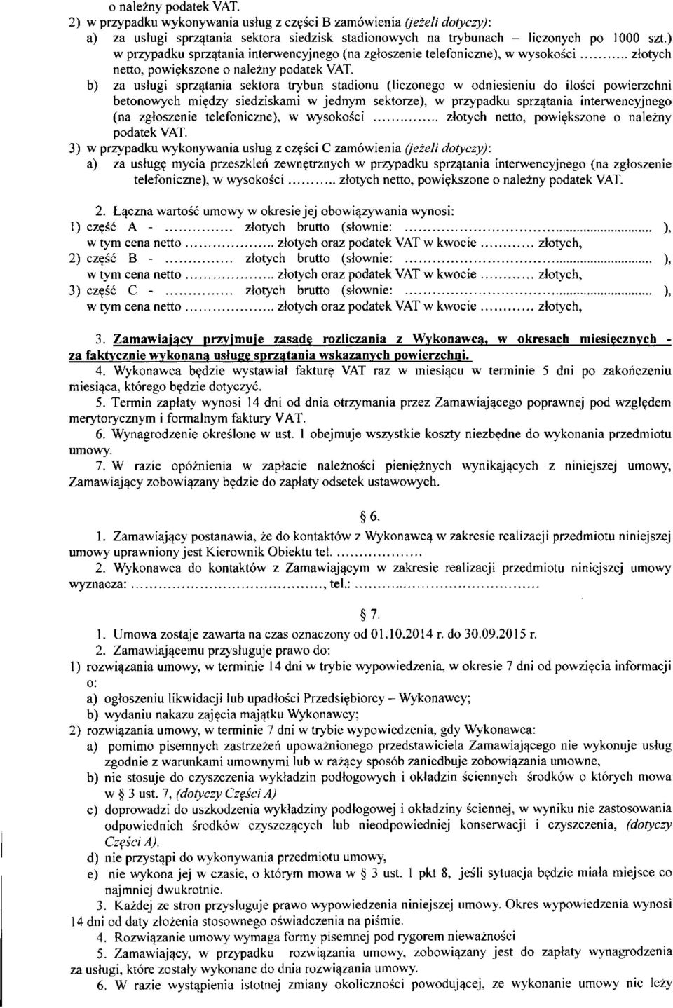 b) za usługi sprzątania sektora trybun stadionu (liczonego w odniesieniu do ilości powierzchni betonowych między siedziskami w jednym sektorze), w przypadku sprzątania interwencyjnego (na zgłoszenie