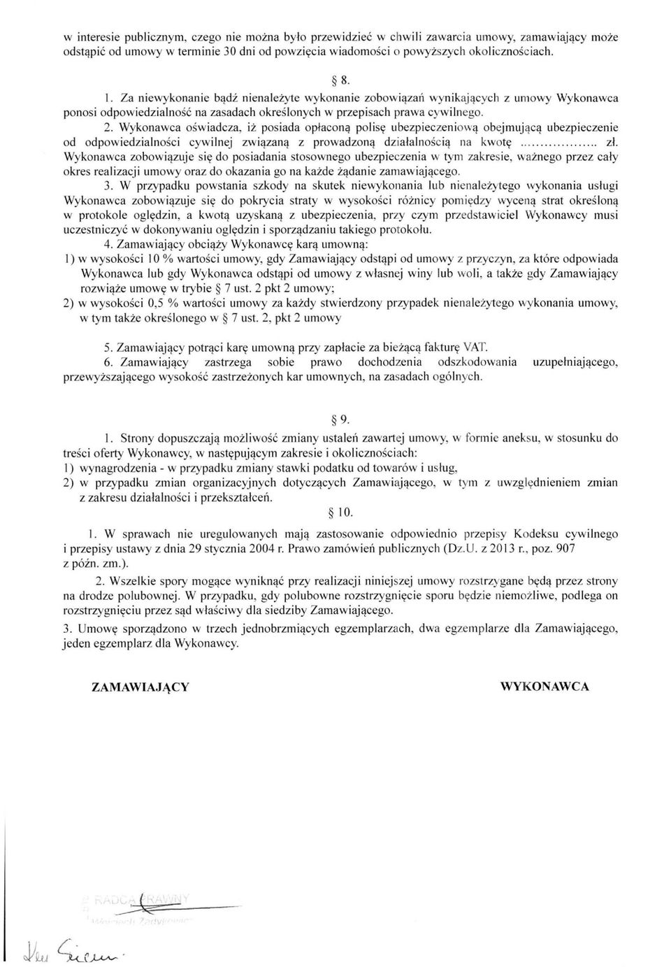 Wykonawca oświadcza, iż posiada opłaconą polisę ubezpieczeniową obejmującą ubezpieczenie od odpowiedzialności cywilnej związaną z prowadzoną działalnością na kwotę zł.