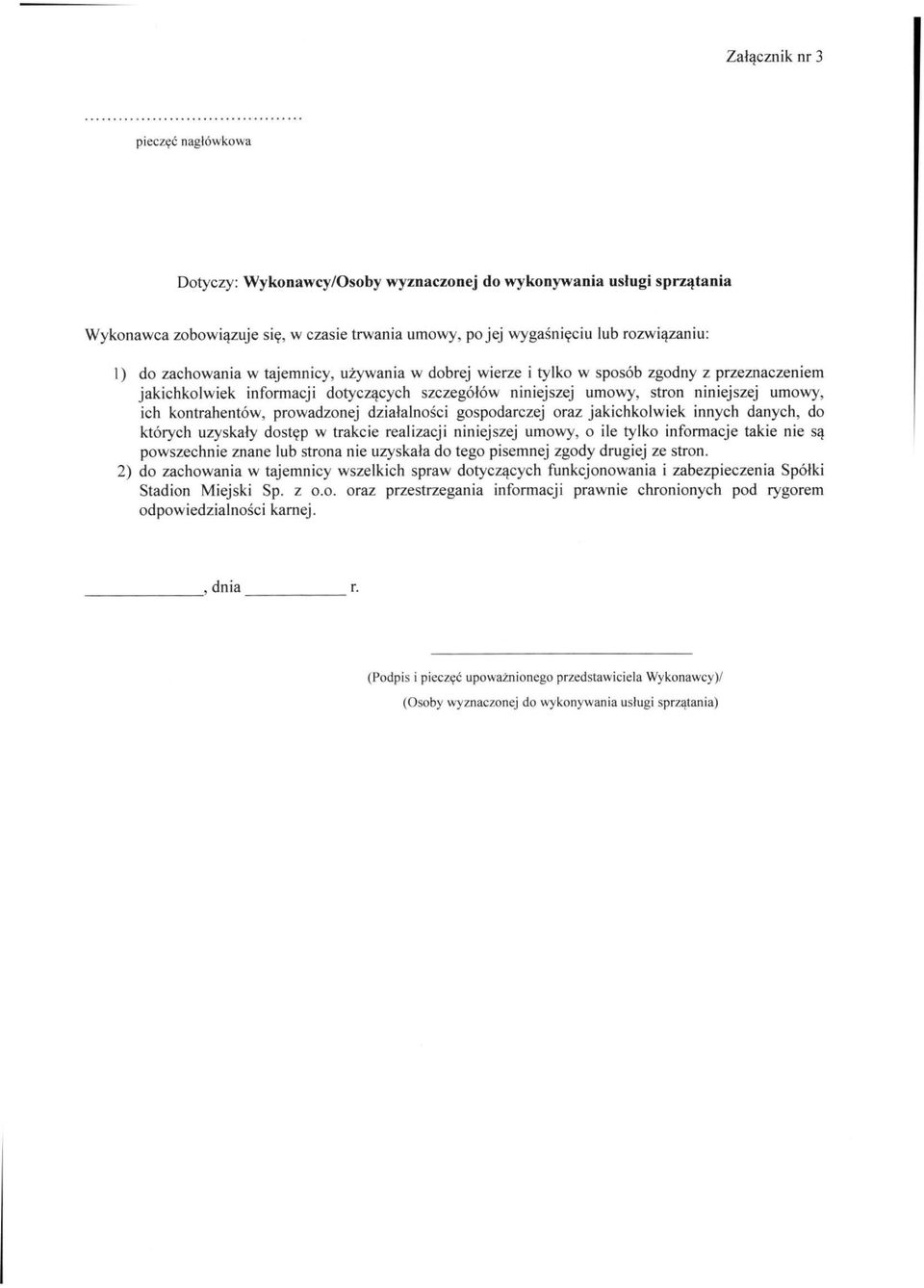 prowadzonej działalności gospodarczej oraz jakichkolwiek innych danych, do których uzyskały dostęp w trakcie realizacji niniejszej umowy, o ile tylko informacje takie nie są powszechnie znane lub