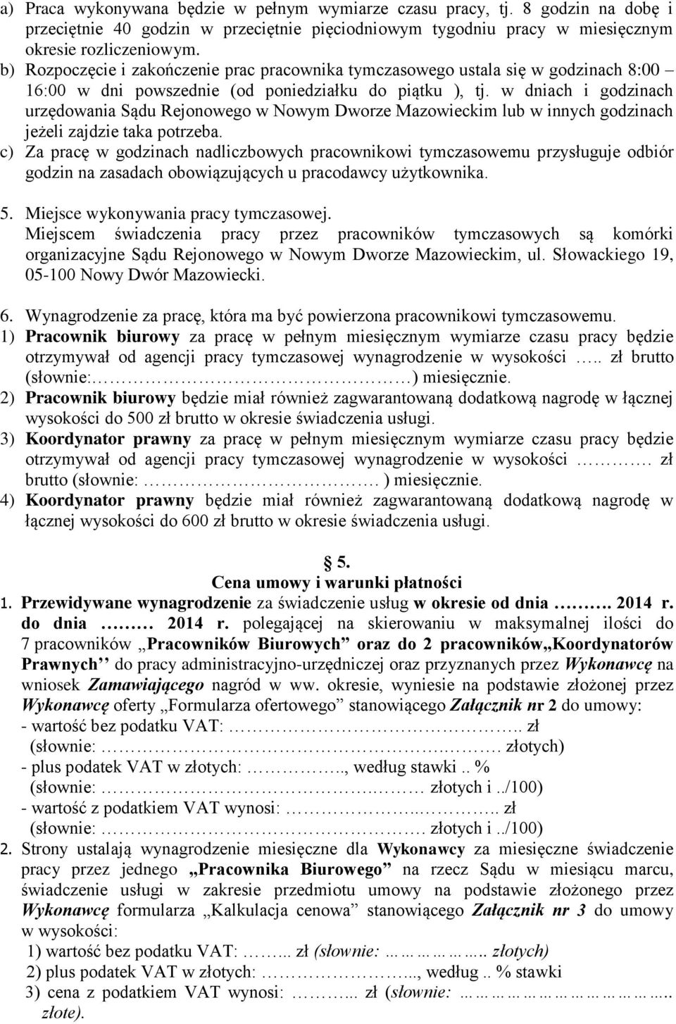 w dniach i godzinach urzędowania Sądu Rejonowego w Nowym Dworze Mazowieckim lub w innych godzinach jeżeli zajdzie taka potrzeba.