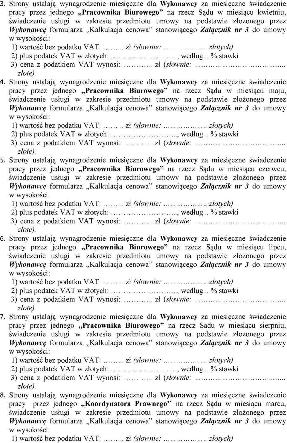 Strony ustalają wynagrodzenie miesięczne dla Wykonawcy za miesięczne świadczenie pracy przez jednego Pracownika Biurowego na rzecz Sądu w miesiącu czerwcu, 6.