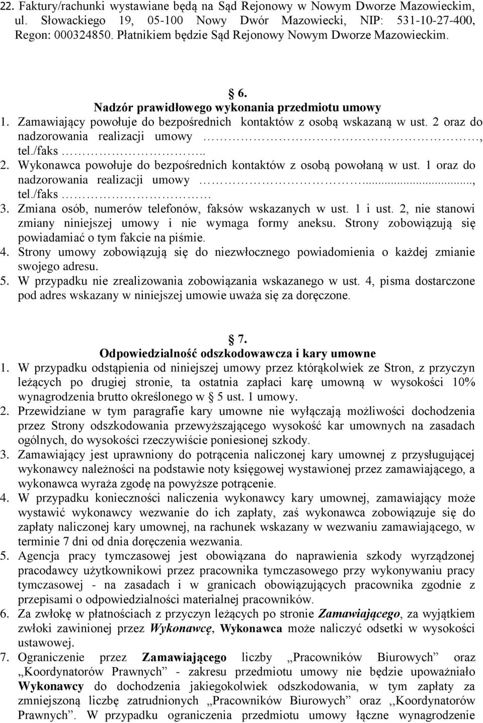 2 oraz do nadzorowania realizacji umowy, tel./faks.. 2. Wykonawca powołuje do bezpośrednich kontaktów z osobą powołaną w ust. 1 oraz do nadzorowania realizacji umowy..., tel./faks 3.