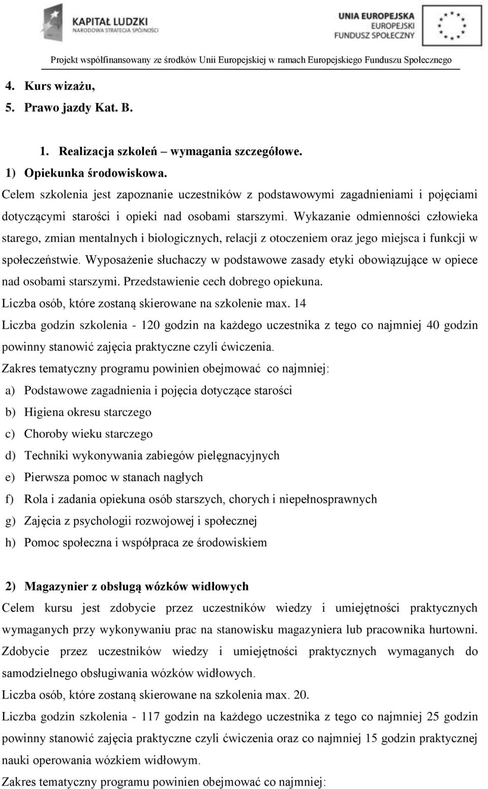 Wykazanie odmienności człowieka starego, zmian mentalnych i biologicznych, relacji z otoczeniem oraz jego miejsca i funkcji w społeczeństwie.