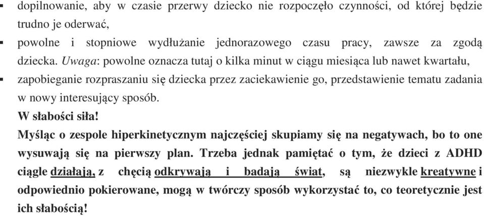 Uwaga: powolne oznacza tutaj o kilka minut w ciągu miesiąca lub nawet kwartału, zapobieganie rozpraszaniu się dziecka przez zaciekawienie go, przedstawienie tematu zadania w nowy