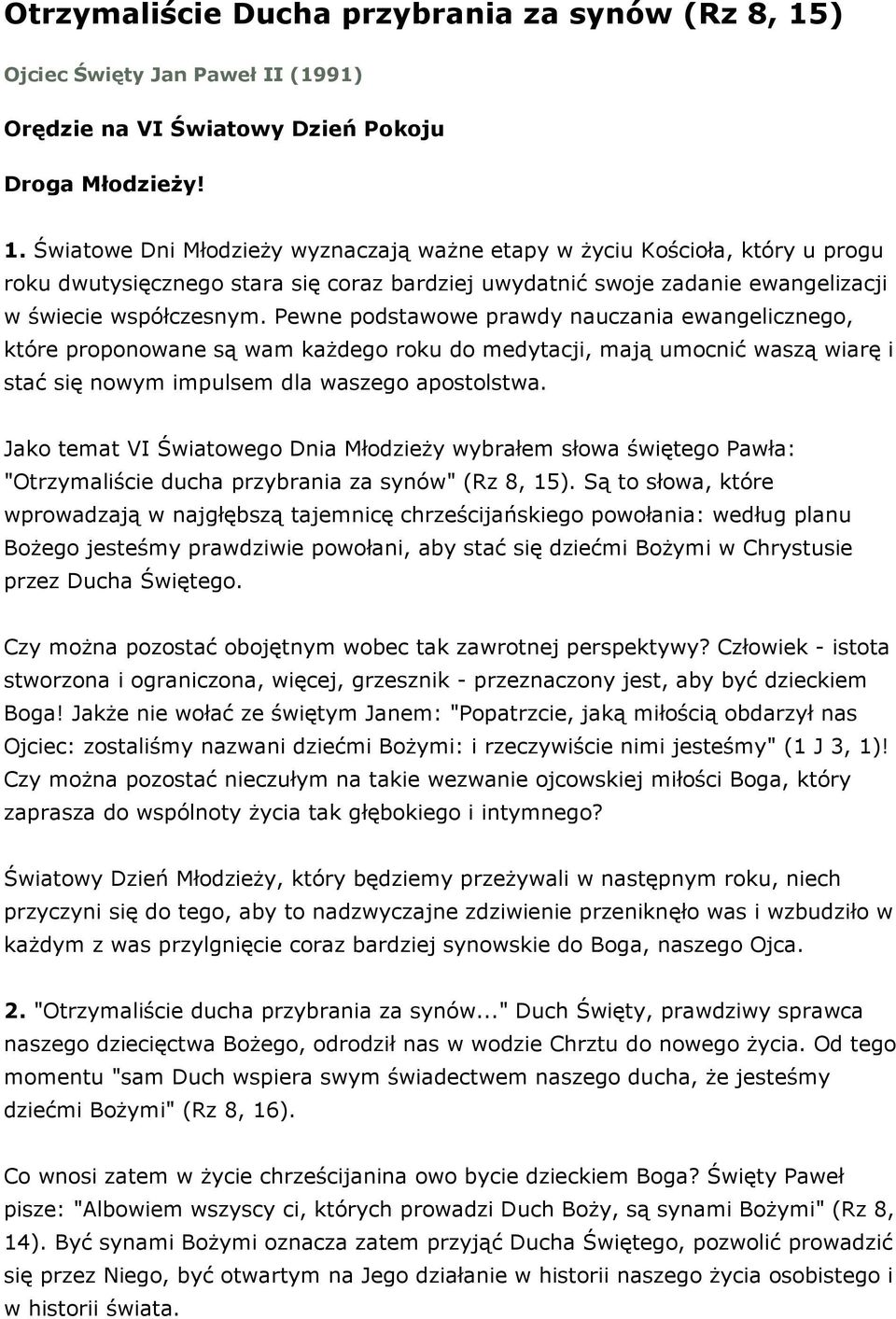 Światowe Dni MłodzieŜy wyznaczają waŝne etapy w Ŝyciu Kościoła, który u progu roku dwutysięcznego stara się coraz bardziej uwydatnić swoje zadanie ewangelizacji w świecie współczesnym.