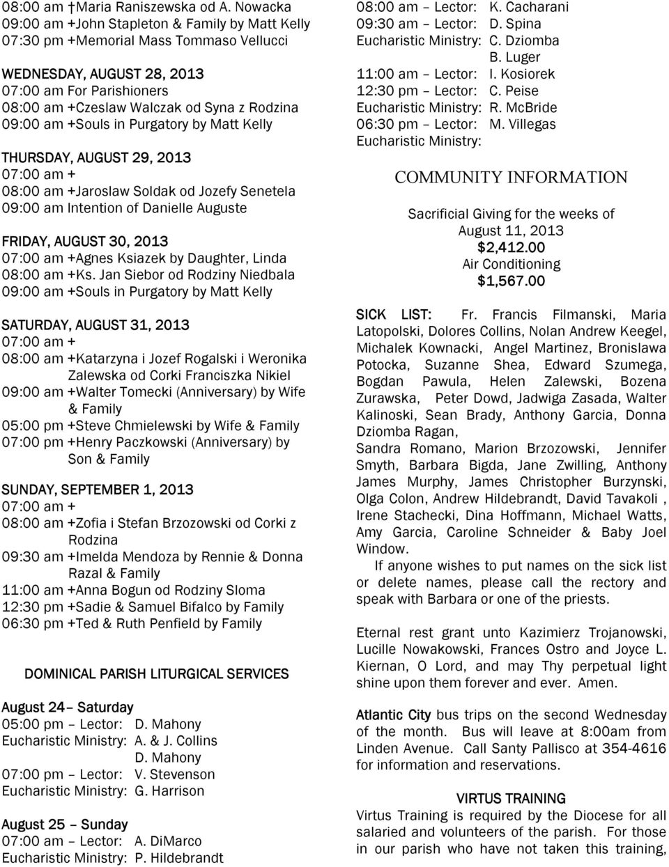 am +Souls in Purgatory by Matt Kelly THURSDAY, AUGUST 29, 2013 08:00 am +Jaroslaw Soldak od Jozefy Senetela 09:00 am Intention of Danielle Auguste FRIDAY, AUGUST 30, 2013 Agnes Ksiazek by Daughter,