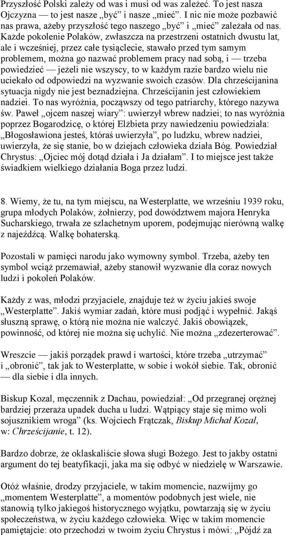 Każde pokolenie Polaków, zwłaszcza na przestrzeni ostatnich dwustu lat, ale i wcześniej, przez całe tysiąclecie, stawało przed tym samym problemem, można go nazwać problemem pracy nad sobą, i trzeba