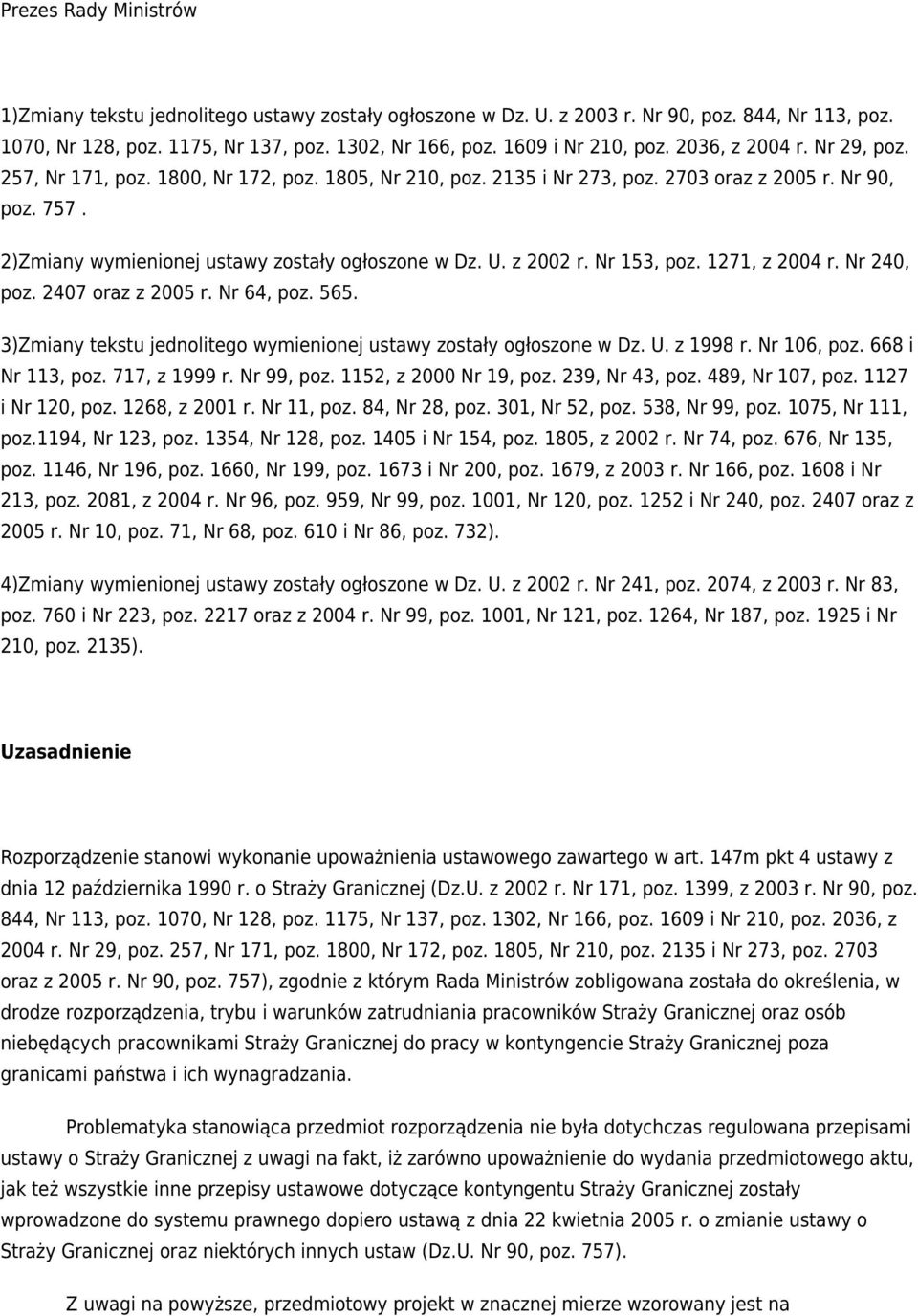 z 2002 r. Nr 153, poz. 1271, z 2004 r. Nr 240, poz. 2407 oraz z 2005 r. Nr 64, poz. 565. 3)Zmiany tekstu jednolitego wymienionej ustawy zostały ogłoszone w Dz. U. z 1998 r. Nr 106, poz.