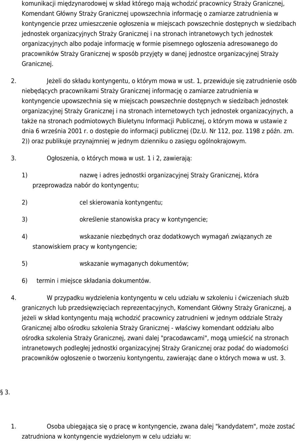 formie pisemnego ogłoszenia adresowanego do pracowników Straży Granicznej w sposób przyjęty w danej jednostce organizacyjnej Straży Granicznej. Jeżeli do składu kontyngentu, o którym mowa w ust.