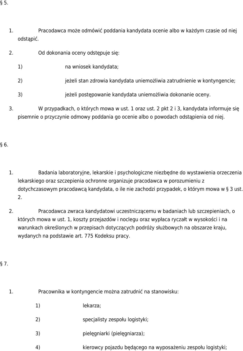 1 oraz ust. 2 pkt 2 i 3, kandydata informuje się pisemnie o przyczynie odmowy poddania go ocenie albo o powodach odstąpienia od niej. 6.