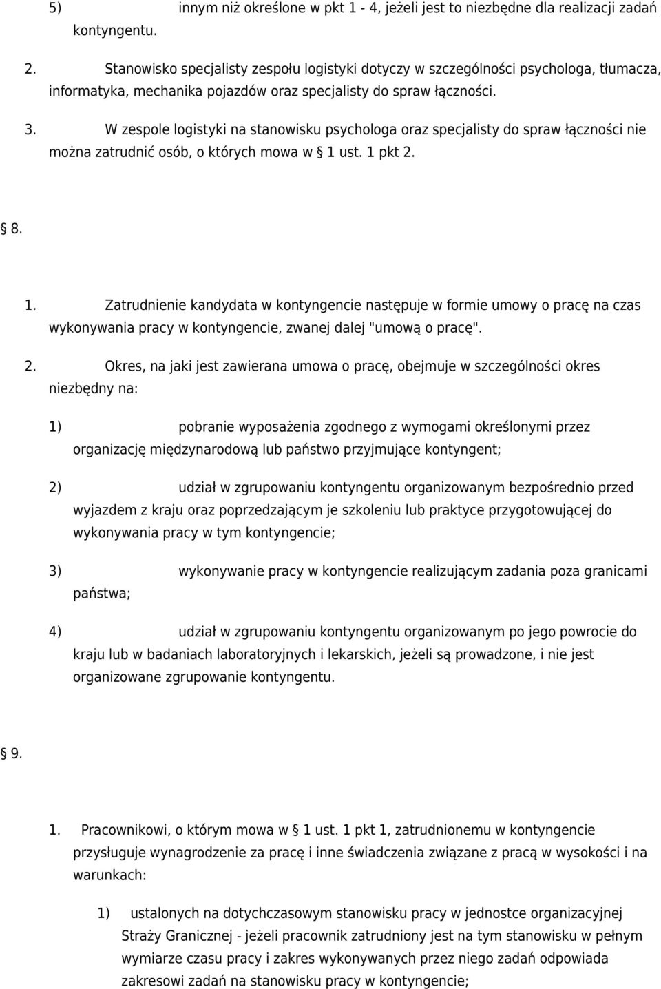 W zespole logistyki na stanowisku psychologa oraz specjalisty do spraw łączności nie można zatrudnić osób, o których mowa w 1 ust. 1 pkt 8.