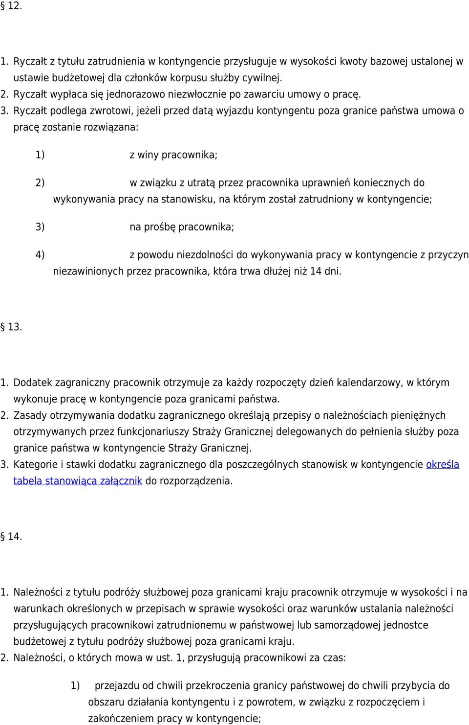 Ryczałt podlega zwrotowi, jeżeli przed datą wyjazdu kontyngentu poza granice państwa umowa o pracę zostanie rozwiązana: 1) z winy pracownika; 2) w związku z utratą przez pracownika uprawnień