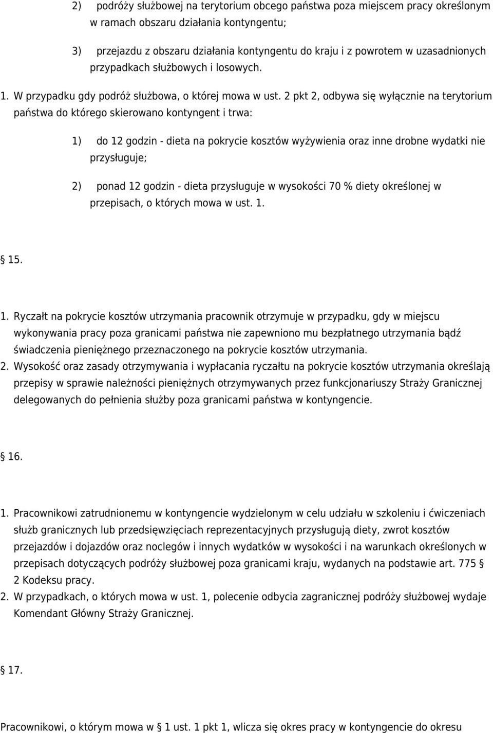 2 pkt 2, odbywa się wyłącznie na terytorium państwa do którego skierowano kontyngent i trwa: 1) do 12 godzin - dieta na pokrycie kosztów wyżywienia oraz inne drobne wydatki nie przysługuje; 2) ponad