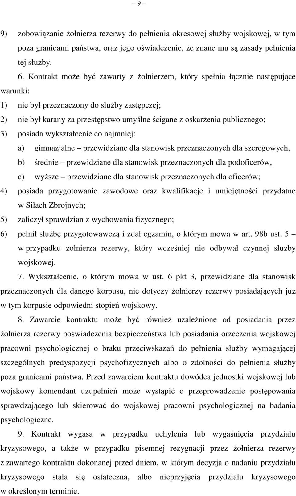 publicznego; 3) posiada wykształcenie co najmniej: a) gimnazjalne przewidziane dla stanowisk przeznaczonych dla szeregowych, b) średnie przewidziane dla stanowisk przeznaczonych dla podoficerów, c)