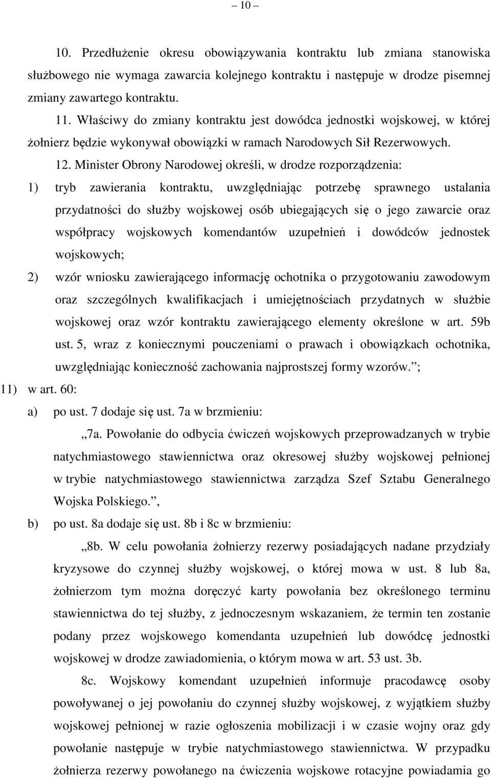 Minister Obrony Narodowej określi, w drodze rozporządzenia: 1) tryb zawierania kontraktu, uwzględniając potrzebę sprawnego ustalania przydatności do służby wojskowej osób ubiegających się o jego