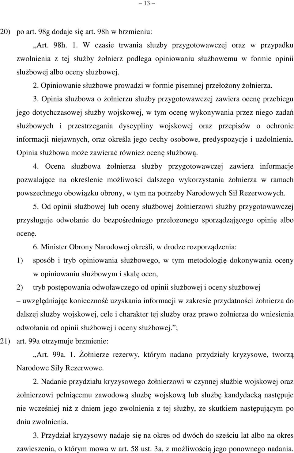 Opiniowanie służbowe prowadzi w formie pisemnej przełożony żołnierza. 3.