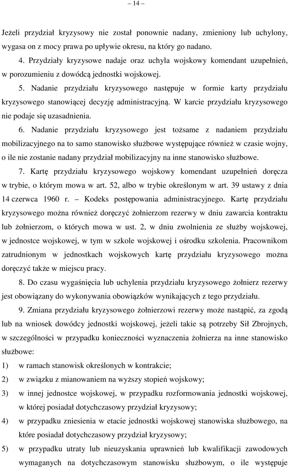 Nadanie przydziału kryzysowego następuje w formie karty przydziału kryzysowego stanowiącej decyzję administracyjną. W karcie przydziału kryzysowego nie podaje się uzasadnienia. 6.