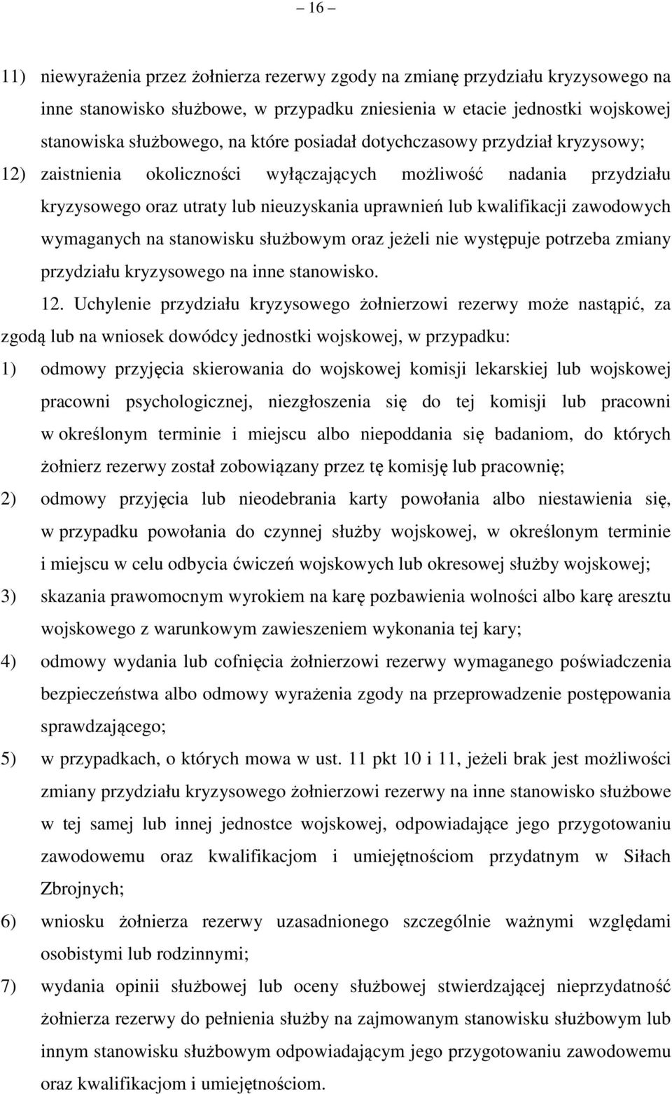 wymaganych na stanowisku służbowym oraz jeżeli nie występuje potrzeba zmiany przydziału kryzysowego na inne stanowisko. 12.