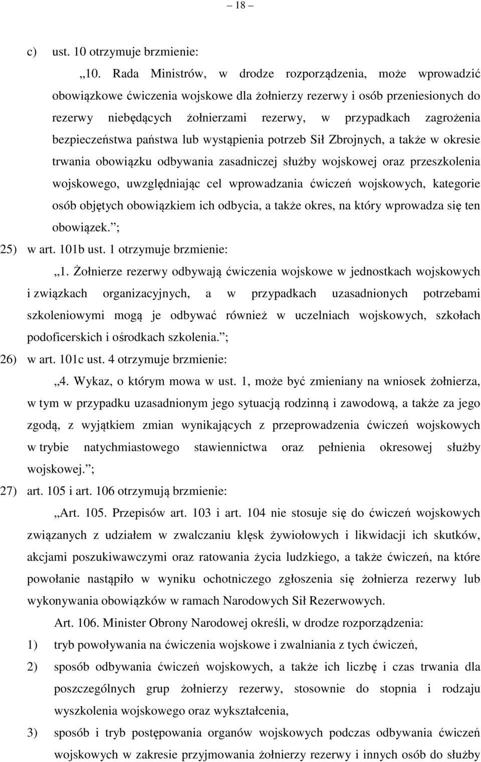 zagrożenia bezpieczeństwa państwa lub wystąpienia potrzeb Sił Zbrojnych, a także w okresie trwania obowiązku odbywania zasadniczej służby wojskowej oraz przeszkolenia wojskowego, uwzględniając cel