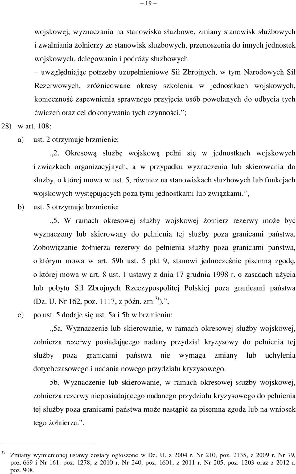 osób powołanych do odbycia tych ćwiczeń oraz cel dokonywania tych czynności. ; 28) w art. 108: a) ust. 2 otrzymuje brzmienie: 2.