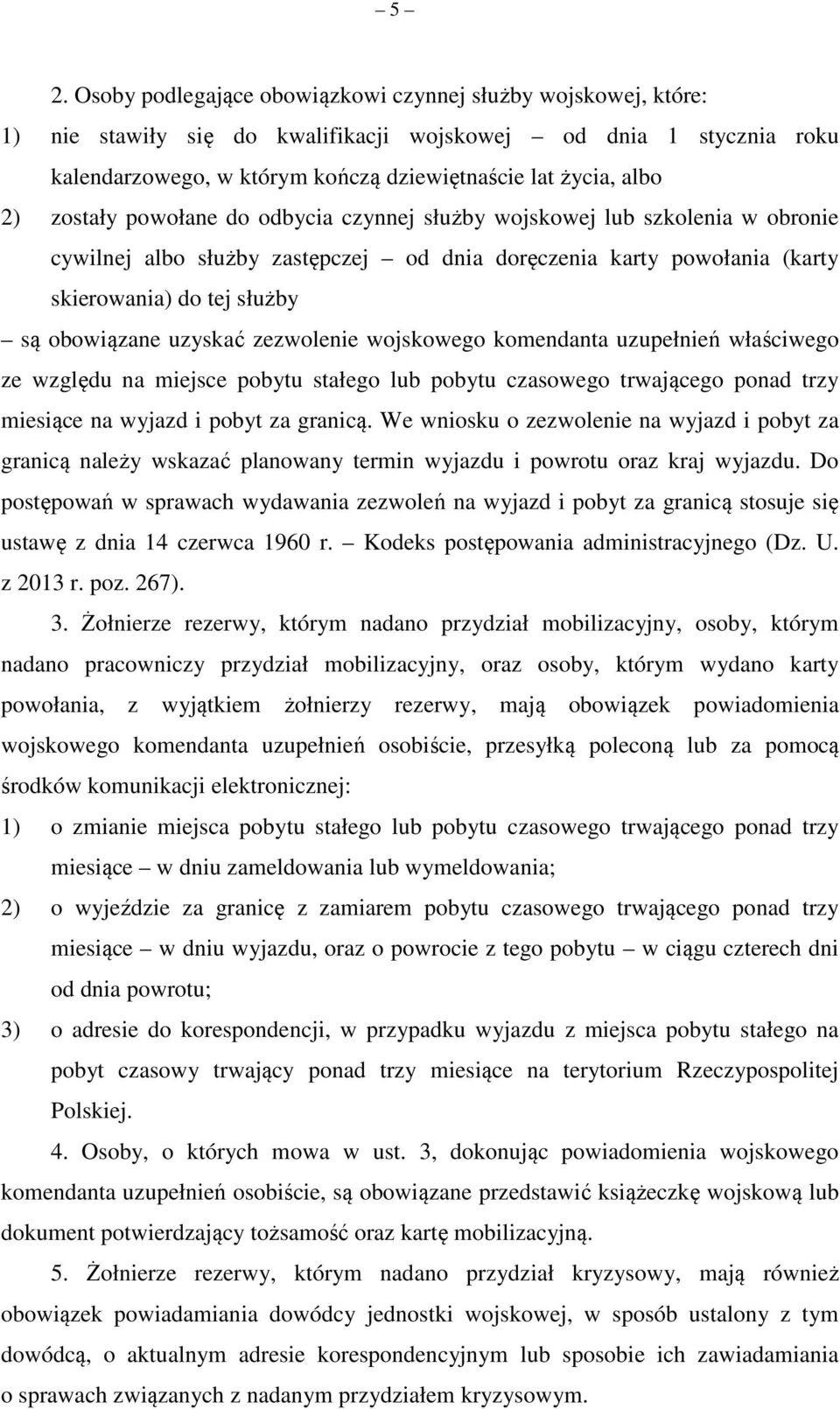 uzyskać zezwolenie wojskowego komendanta uzupełnień właściwego ze względu na miejsce pobytu stałego lub pobytu czasowego trwającego ponad trzy miesiące na wyjazd i pobyt za granicą.