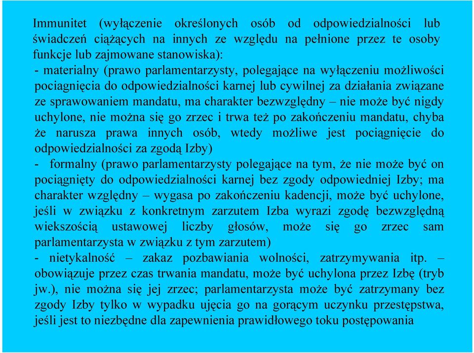 uchylone, nie można się go zrzec i trwa też po zakończeniu mandatu, chyba że narusza prawa innych osób, wtedy możliwe jest pociągnięcie do odpowiedzialności za zgodą Izby) - formalny (prawo