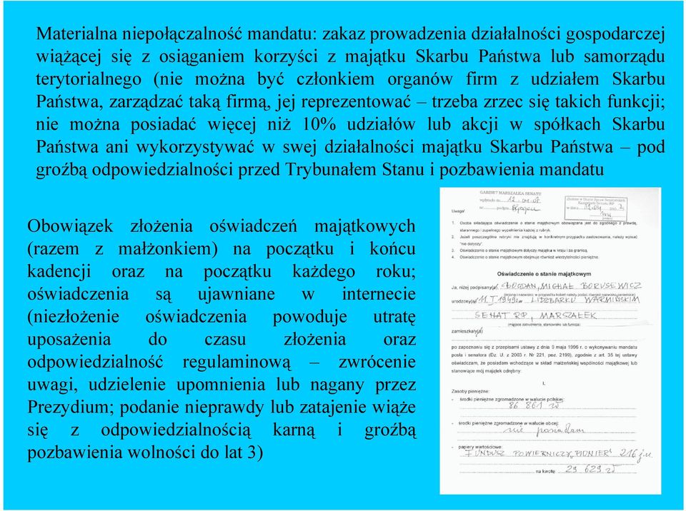 wykorzystywać w swej działalności majątku Skarbu Państwa pod groźbą odpowiedzialności przed Trybunałem Stanu i pozbawienia mandatu Obowiązek złożenia oświadczeń majątkowych (razem z małżonkiem) na