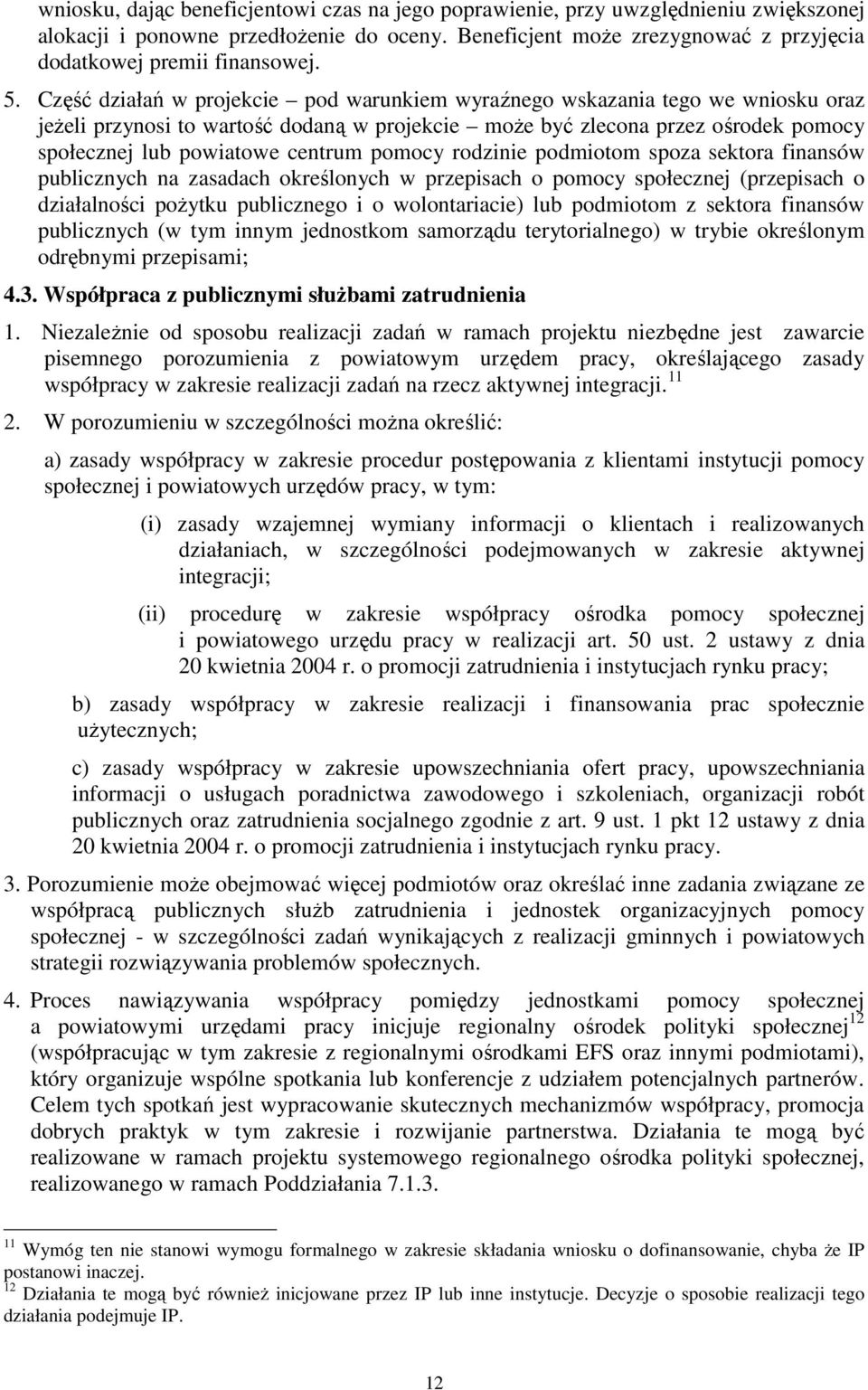 centrum pomocy rodzinie podmiotom spoza sektora finansów publicznych na zasadach określonych w przepisach o pomocy społecznej (przepisach o działalności poŝytku publicznego i o wolontariacie) lub