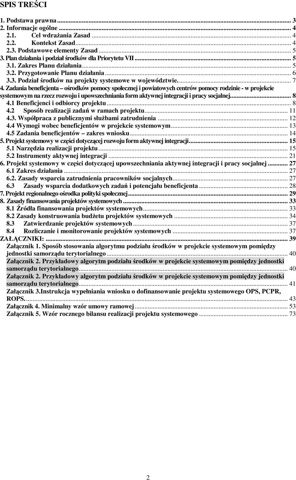 Zadania beneficjenta ośrodków pomocy społecznej i powiatowych centrów pomocy rodzinie - w projekcie systemowym na rzecz rozwoju i upowszechniania form aktywnej integracji i pracy socjalnej... 8 4.