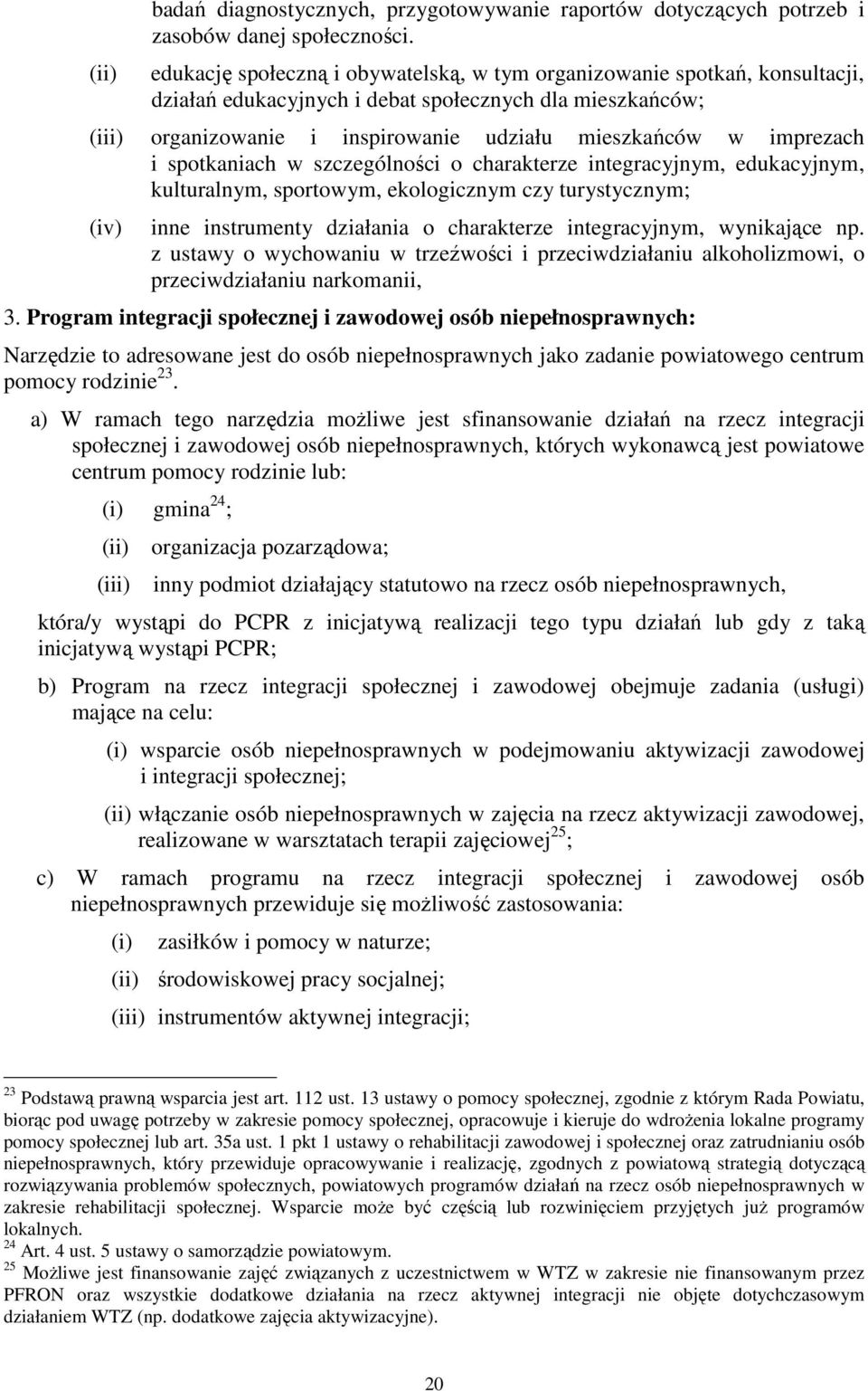 imprezach i spotkaniach w szczególności o charakterze integracyjnym, edukacyjnym, kulturalnym, sportowym, ekologicznym czy turystycznym; (iv) inne instrumenty działania o charakterze integracyjnym,