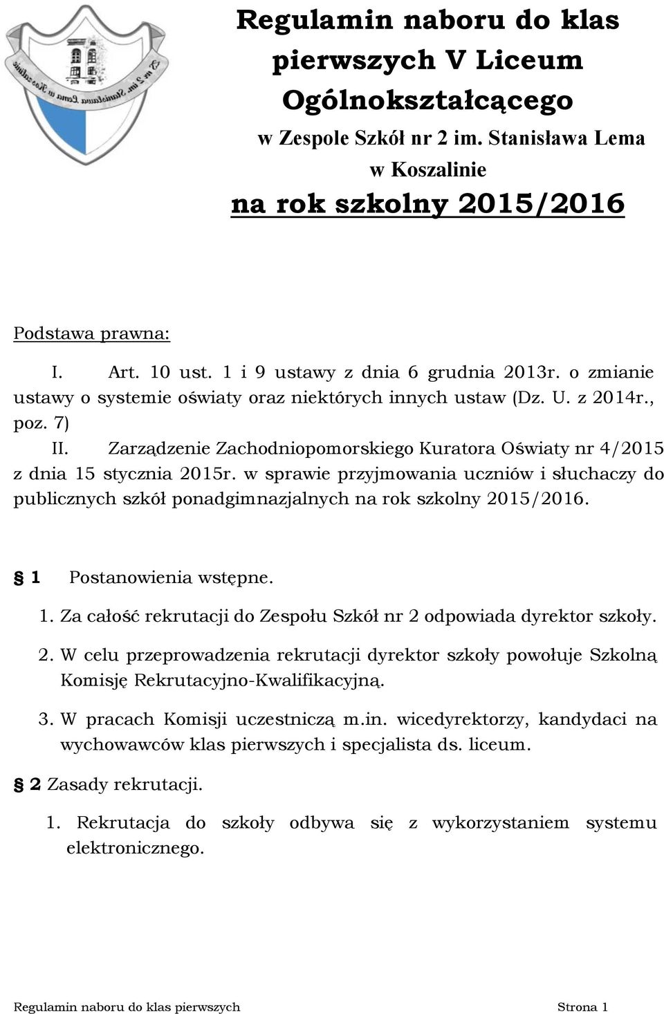 Zarządzenie Zachodniopomorskiego Kuratora Oświaty nr 4/20 z dnia stycznia 20r. w sprawie przyjmowania uczniów i słuchaczy do publicznych szkół ponadgimnazjalnych na rok szkolny 20/2016.