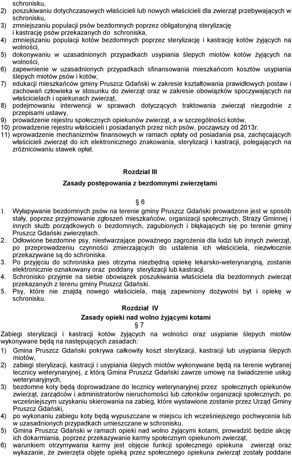 ślepych miotów kotów żyjących na wolności, 6) zapewnienie w uzasadnionych przypadkach sfinansowania mieszkańcom kosztów usypiania ślepych miotów psów i kotów, 7) edukacji mieszkańców gminy Pruszcz