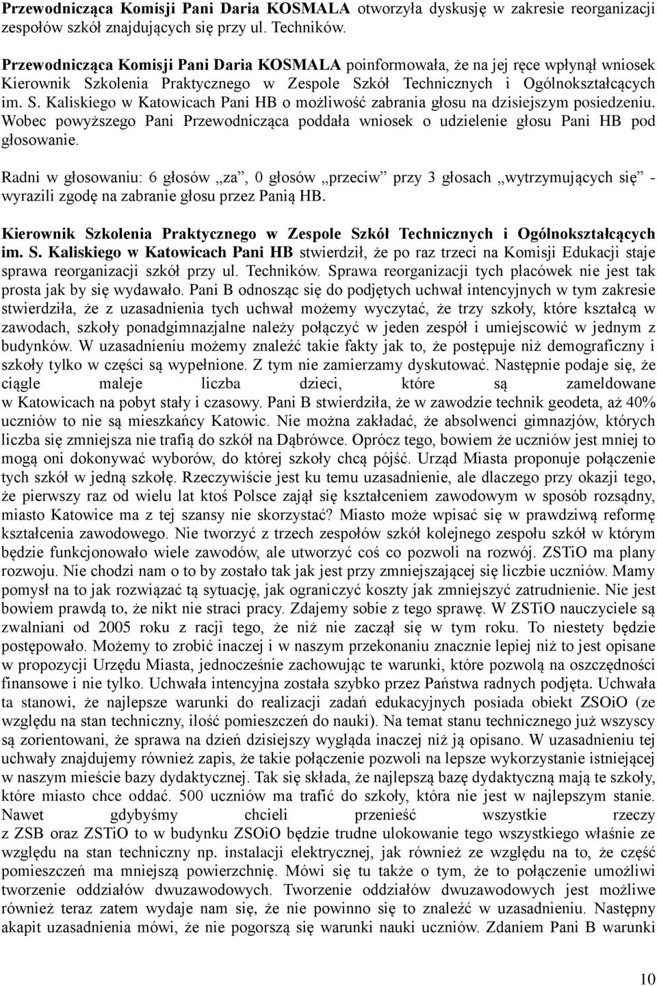 Wobec powyższego Pani Przewodnicząca poddała wniosek o udzielenie głosu Pani HB pod głosowanie.