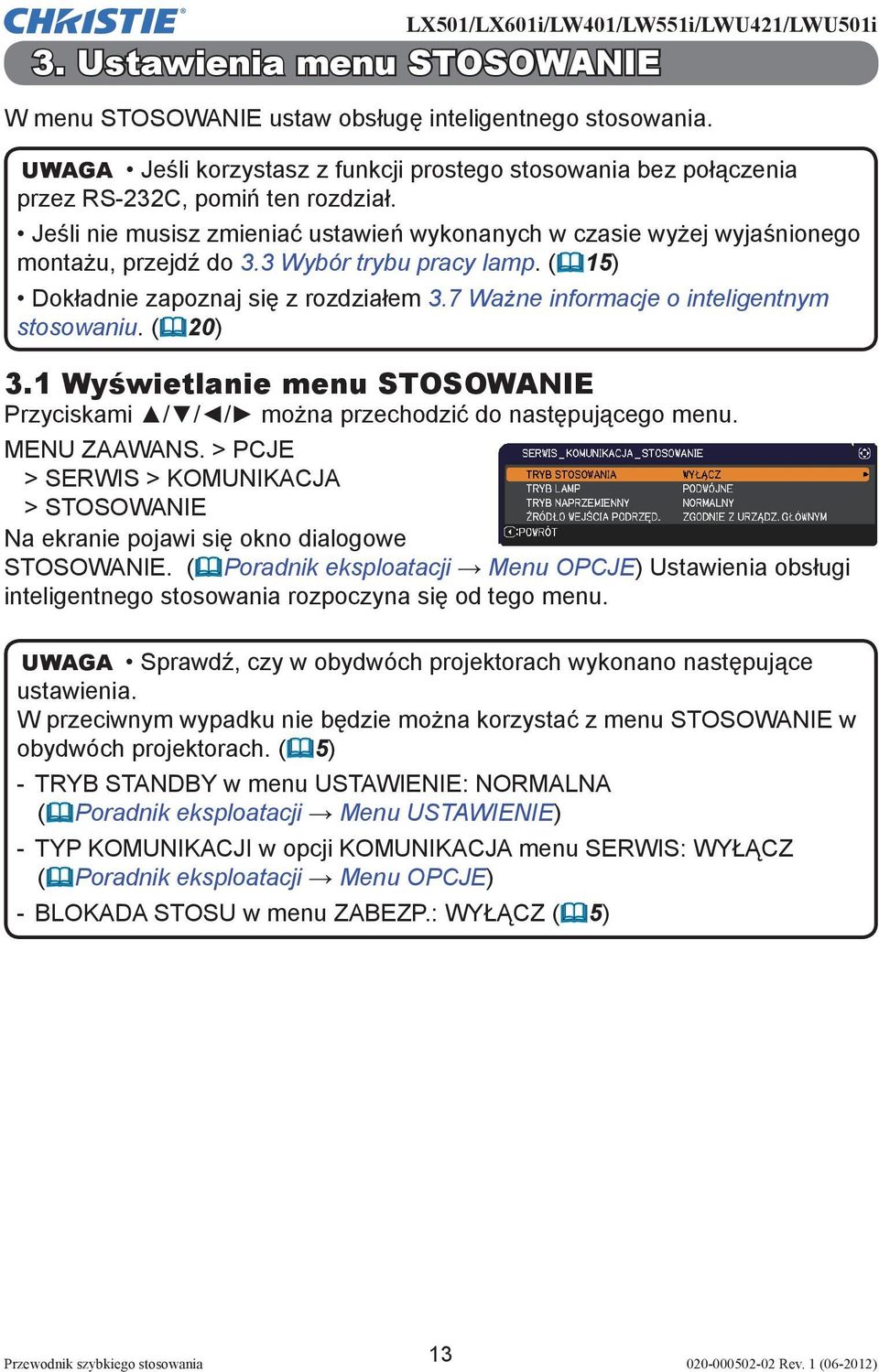 7 Ważne informacje o inteligentnym stosowaniu. ( 20) 3.1 Wyświetlanie menu STOSOWANIE Przyciskami / / / można przechodzić do następującego menu. MENU ZAAWANS.