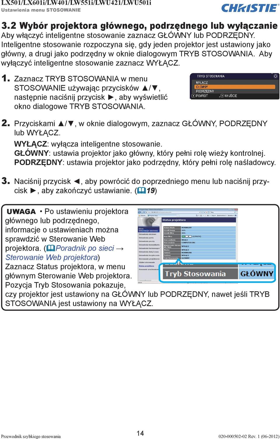 1. Zaznacz TRYB STOSOWANIA w menu STOSOWANIE używając przycisków /, następnie naciśnij przycisk, aby wyświetlić okno dialogowe TRYB STOSOWANIA. 2.