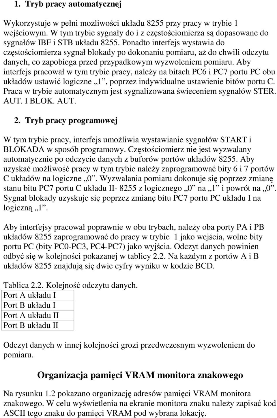 Aby interfejs pracował w tym trybie pracy, naleŝy na bitach PC6 i PC7 portu PC obu układów ustawić logiczne 1, poprzez indywidualne ustawienie bitów portu C.