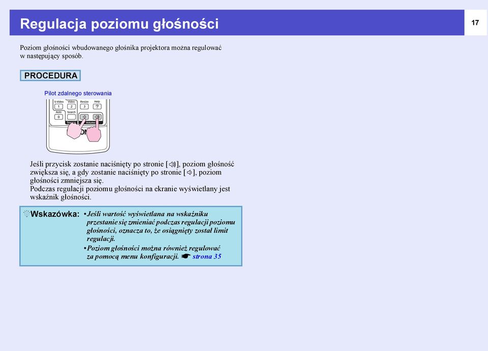 poziom głośności zmniejsza się. Podczas regulacji poziomu głośności na ekranie wyświetlany jest wskaźnik głośności.